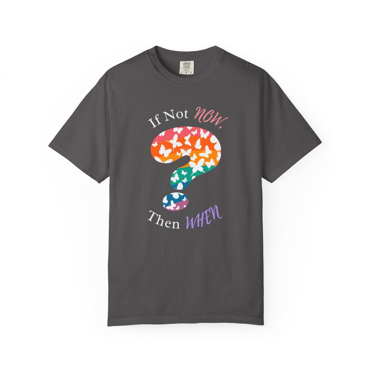 If Not NOW, Then WHEN? – Shirt
