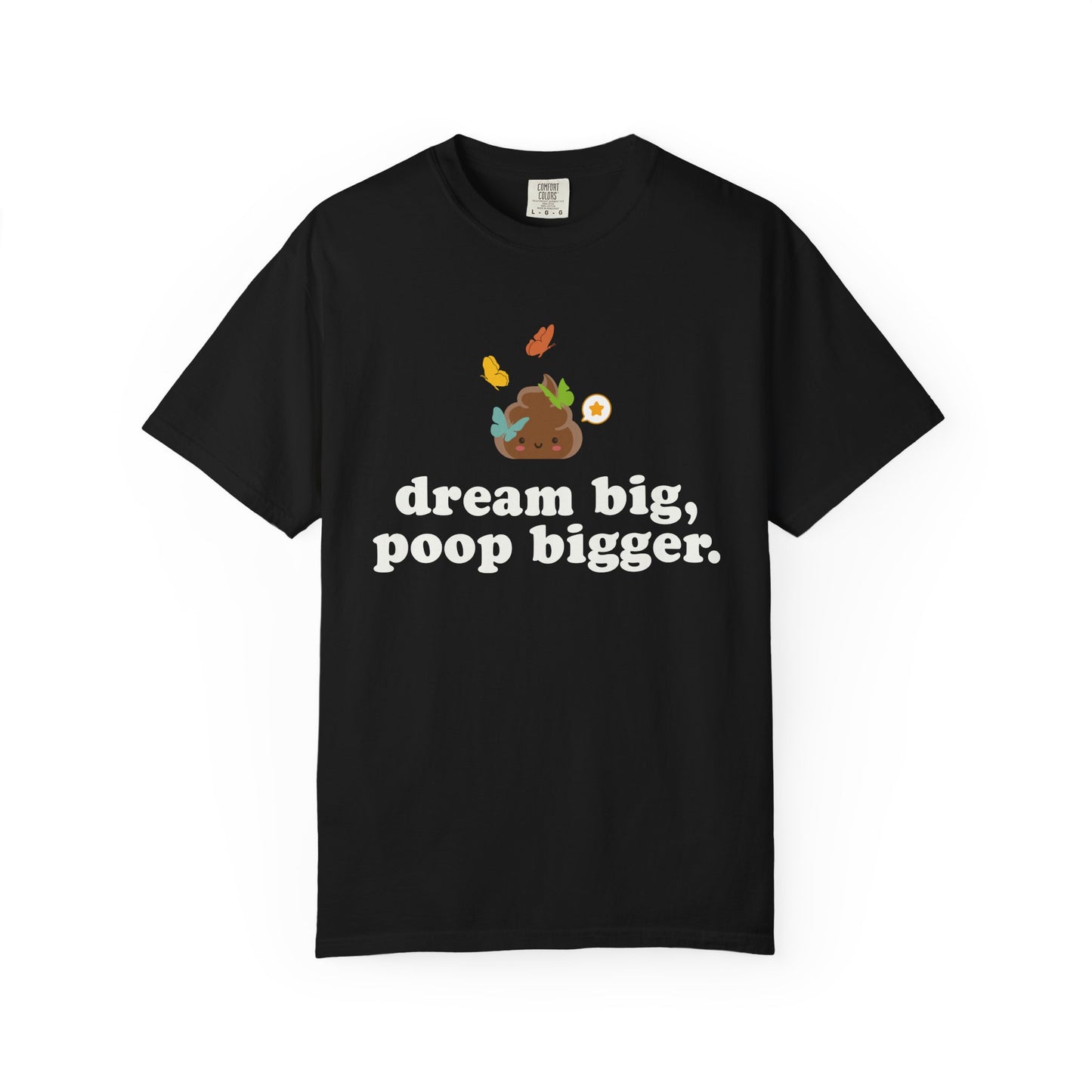 "dream big poop bigger" funny poop black shirt with colorful butterflies and a motivational joke message