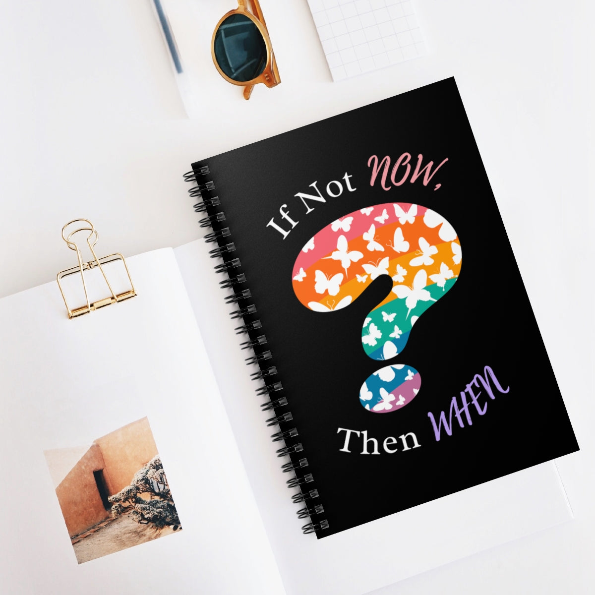 If Not NOW, Then WHEN? – Spiral Notebook