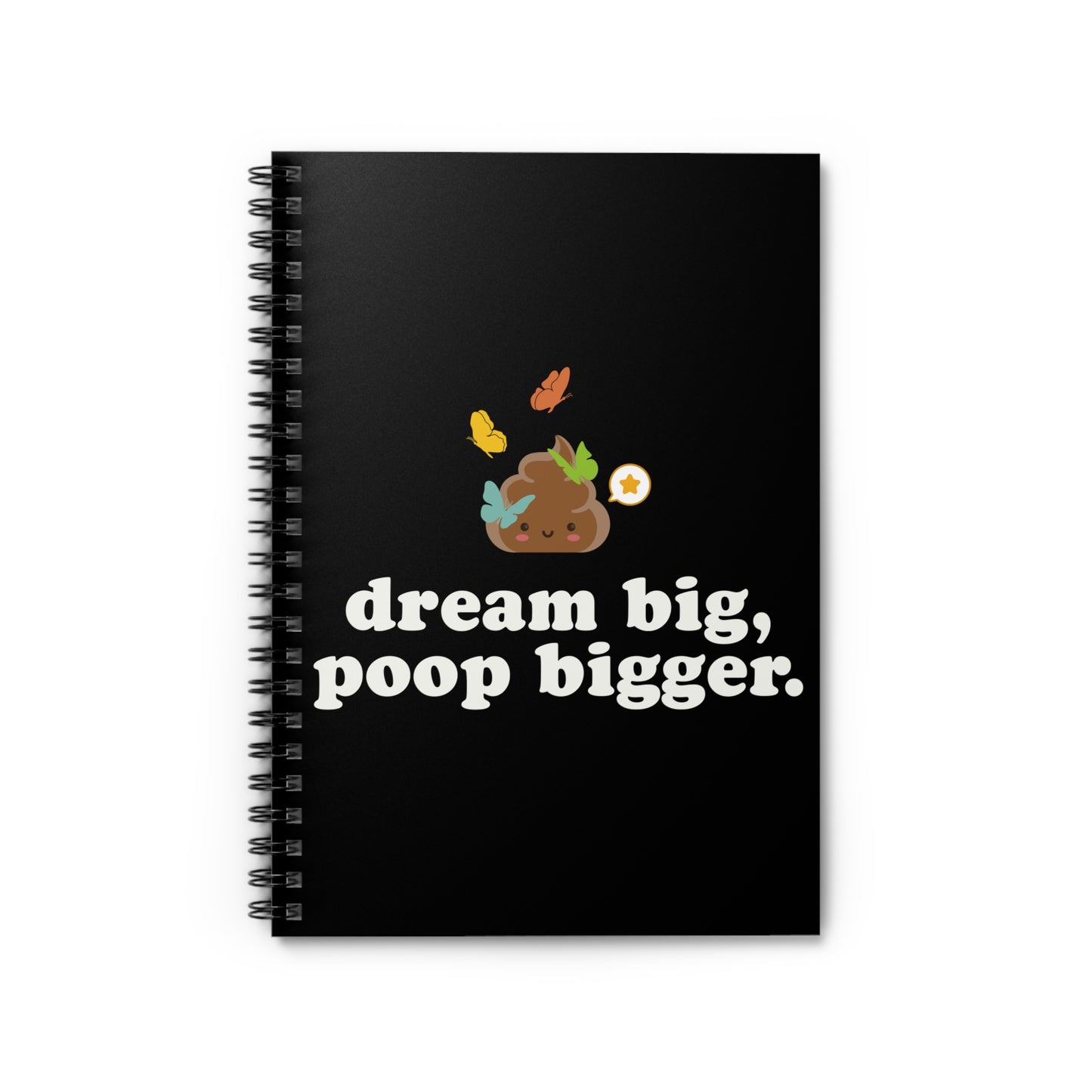Dream Big, Poop Bigger – Spiral Notebook