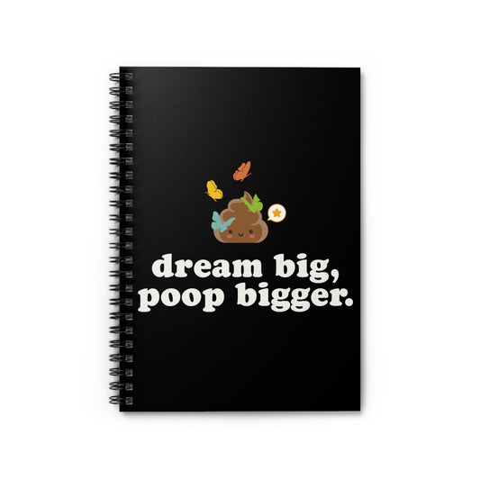 Dream Big, Poop Bigger – Spiral Notebook