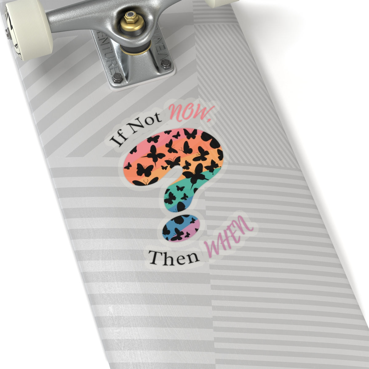 If Not NOW, Then WHEN? – Vinyl Stickers