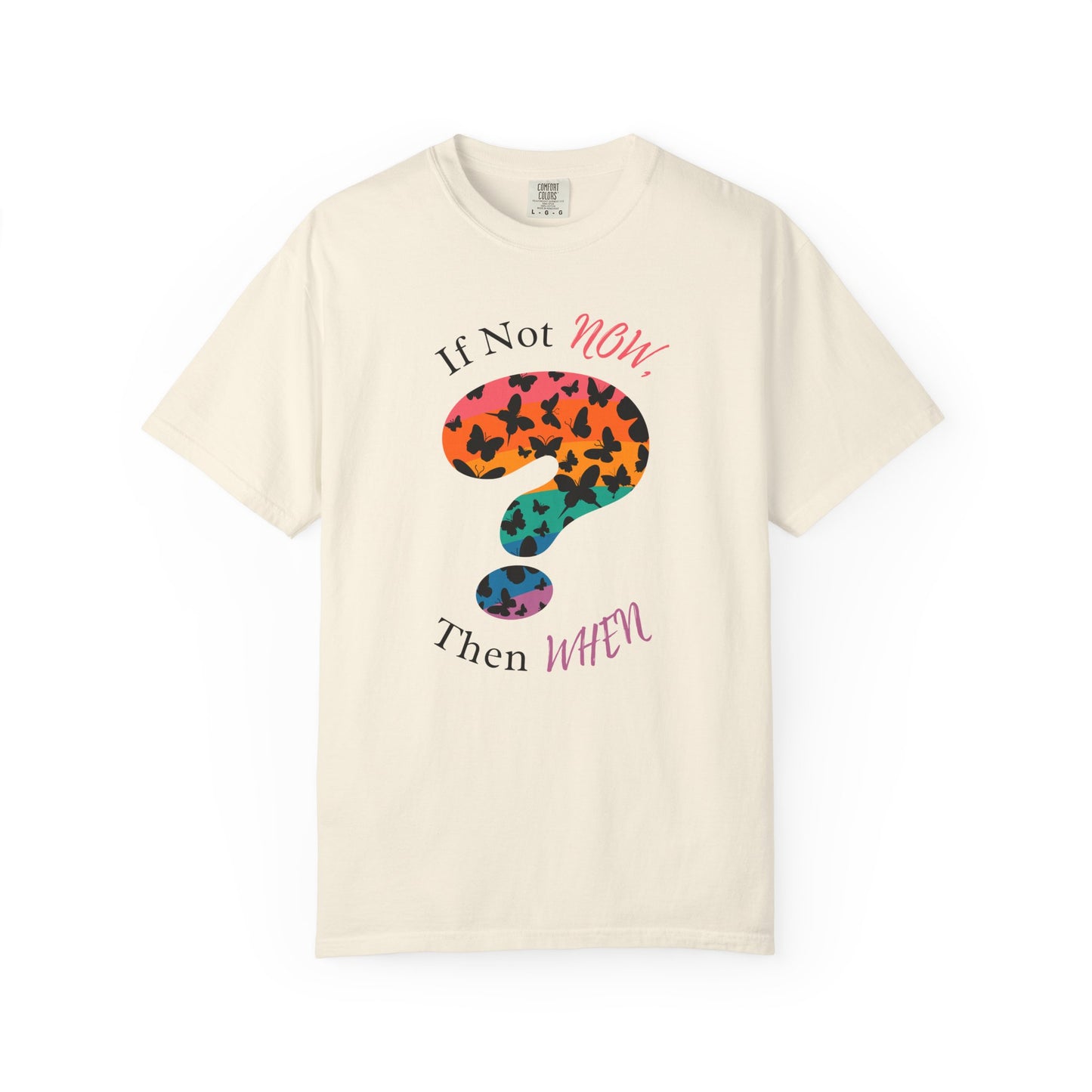 If Not NOW, Then WHEN? – Shirt