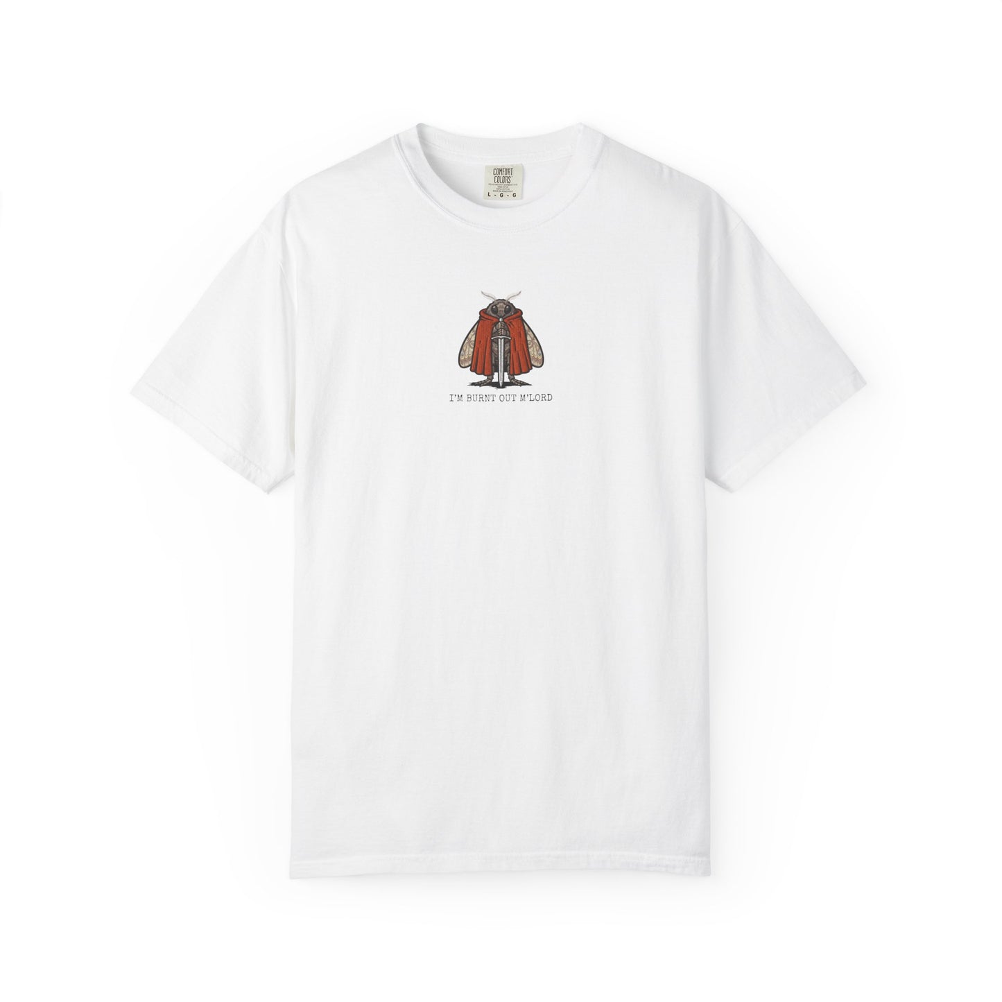I'm Burnt Out M'Lord — Funny Burnout Moth T-Shirt