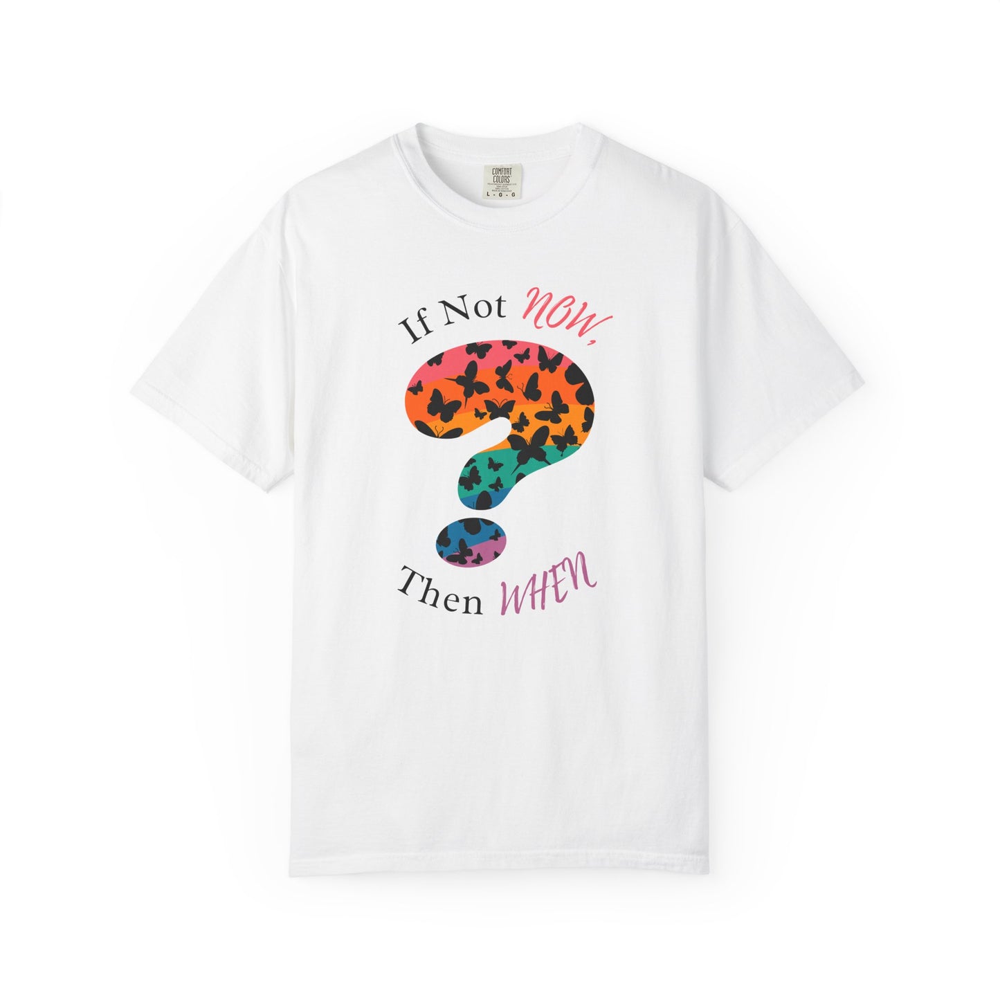 If Not NOW, Then WHEN? – Shirt