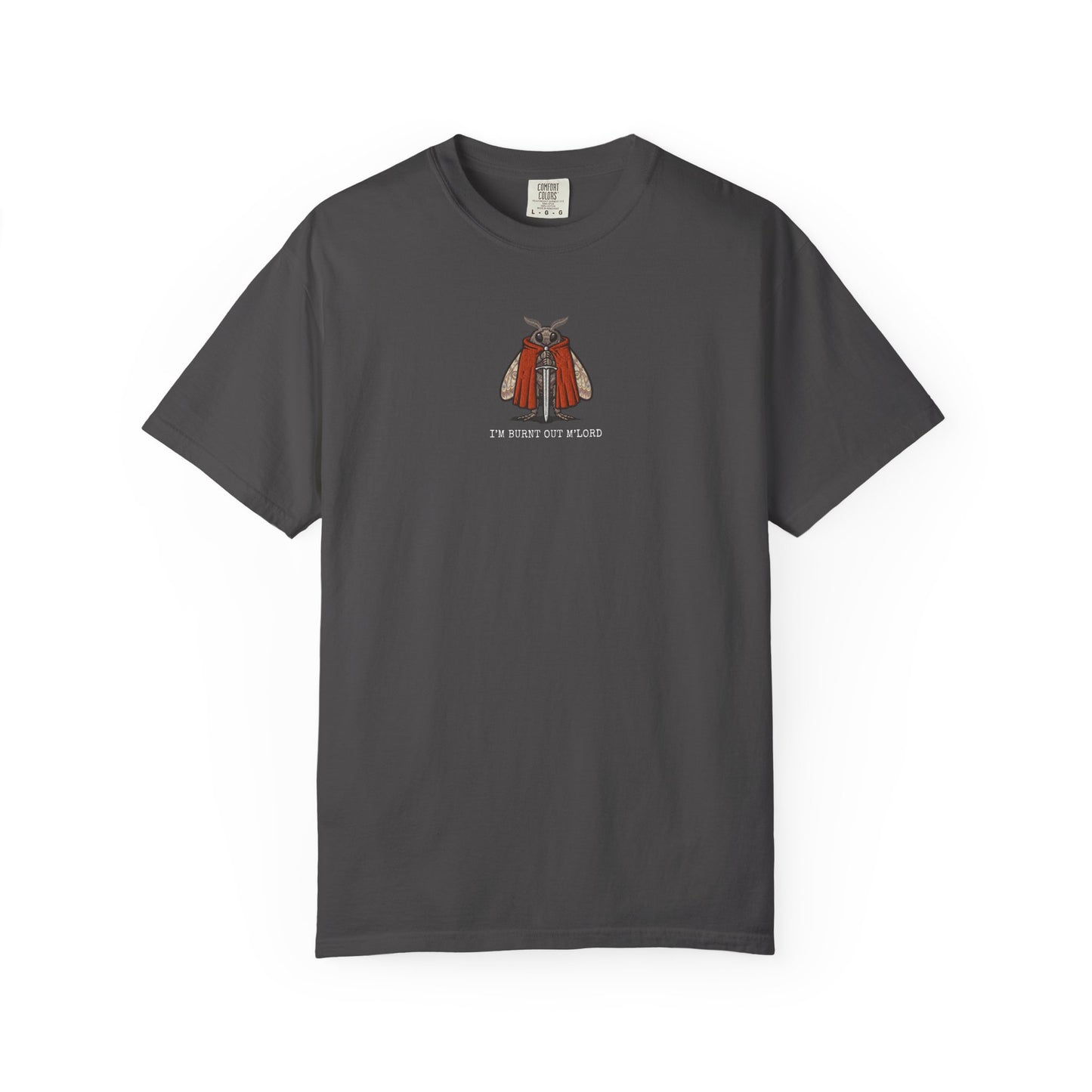 I'm Burnt Out M'Lord — Funny Burnout Moth T-Shirt