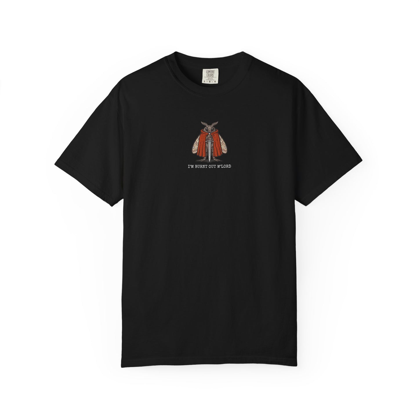I'm Burnt Out M'Lord — Funny Burnout Moth T-Shirt