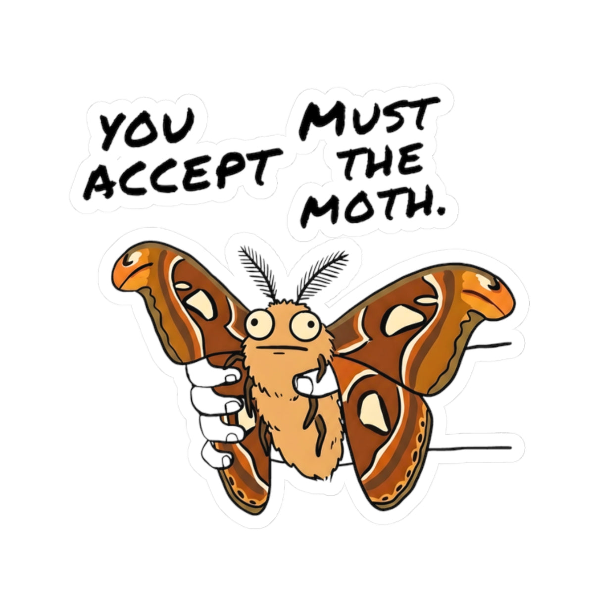 Atlas Moth kiss-cut sticker featuring the phrase "You Must Accept The Moth" with a funny illustrated moth design on a white background.