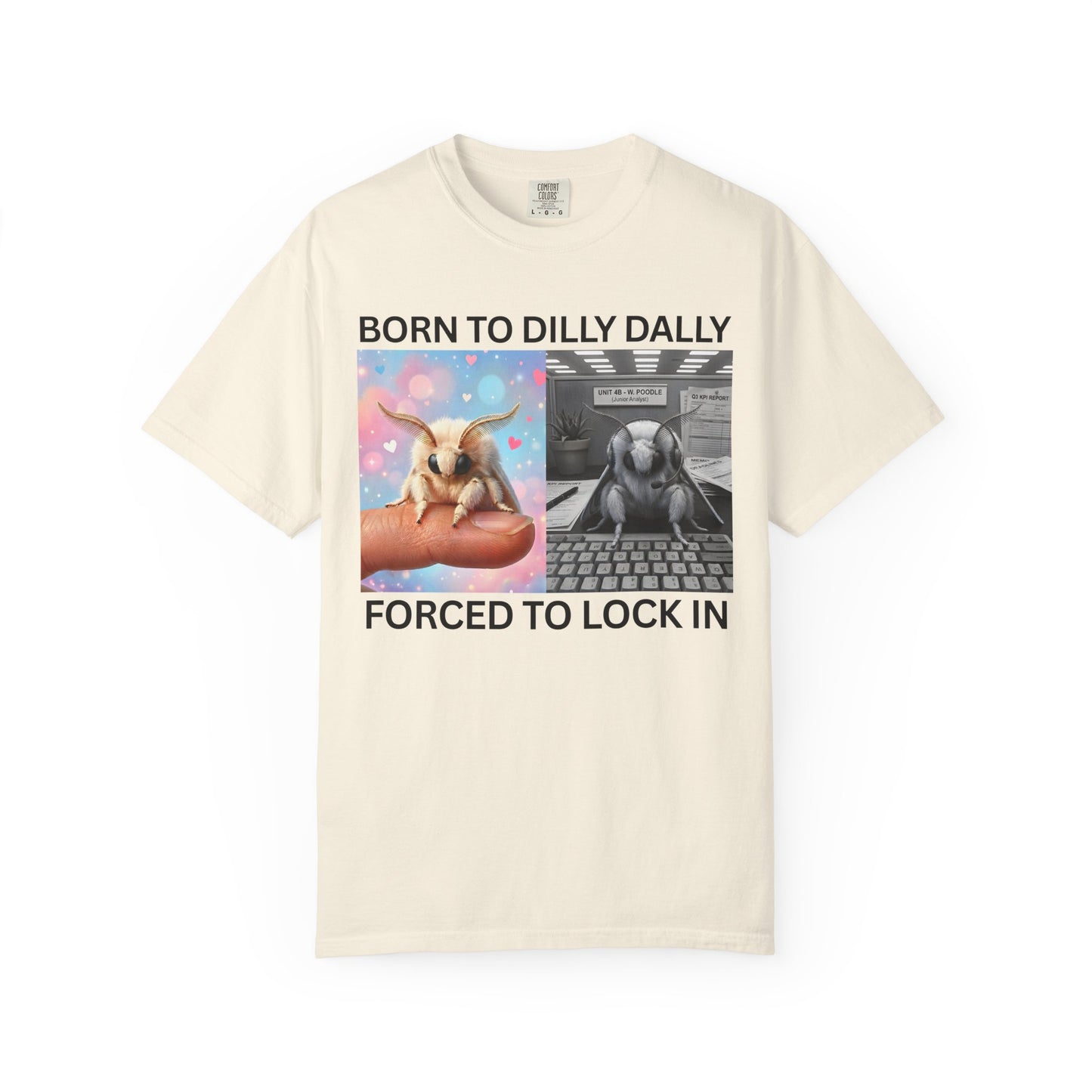 cream funny moth meme shirt born to dilly dally forced to lock in on a white background