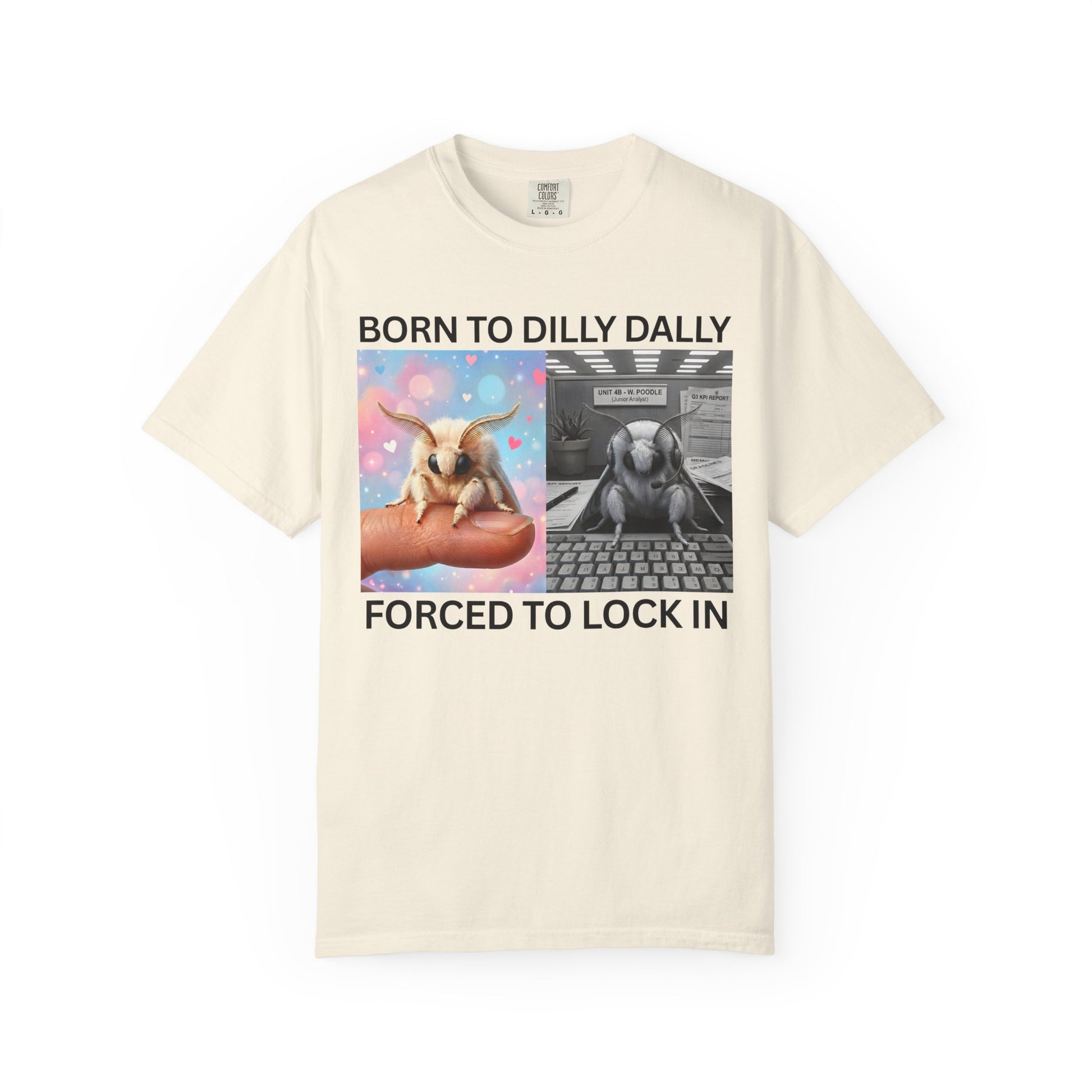 cream funny moth meme shirt born to dilly dally forced to lock in on a white background