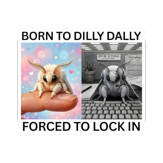 Funny moth meme sticker featuring the quote Born to Dilly Dally Forced to Lock In.