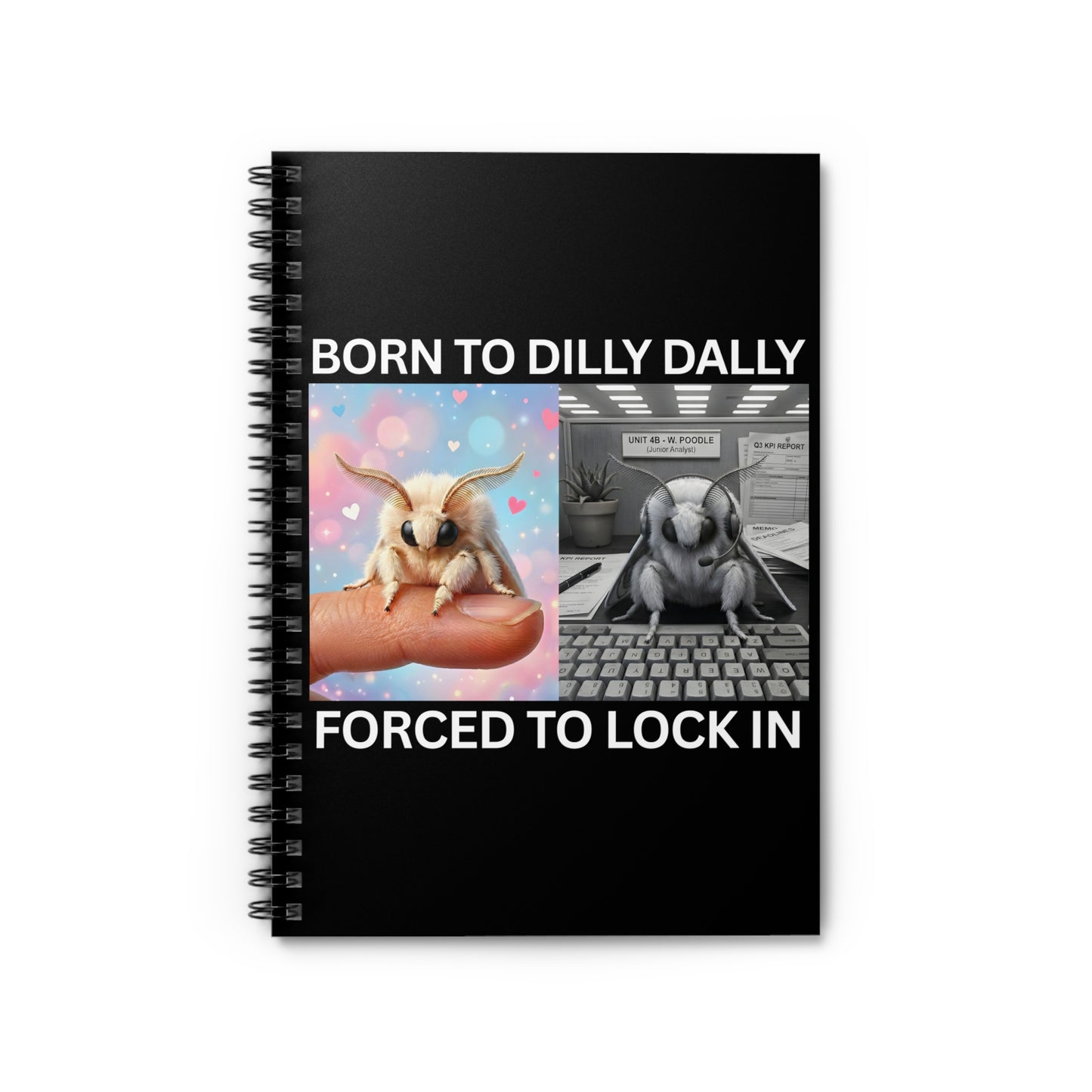 Funny moth meme spiral notebook featuring the quote Born to Dilly Dally Forced to Lock In with cute moth illustration on a black background