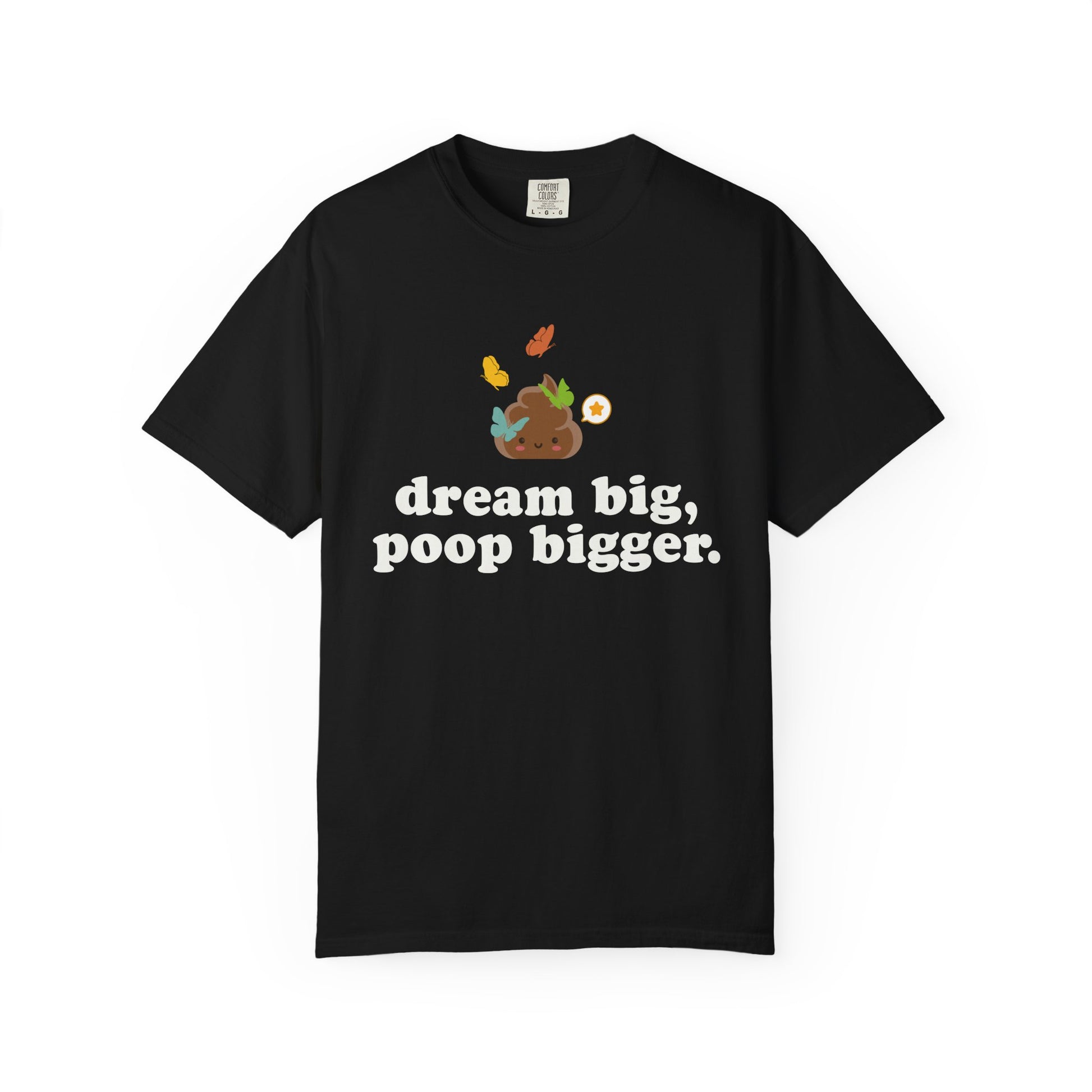 "dream big poop bigger" funny poop black shirt with colorful butterflies and a motivational joke message