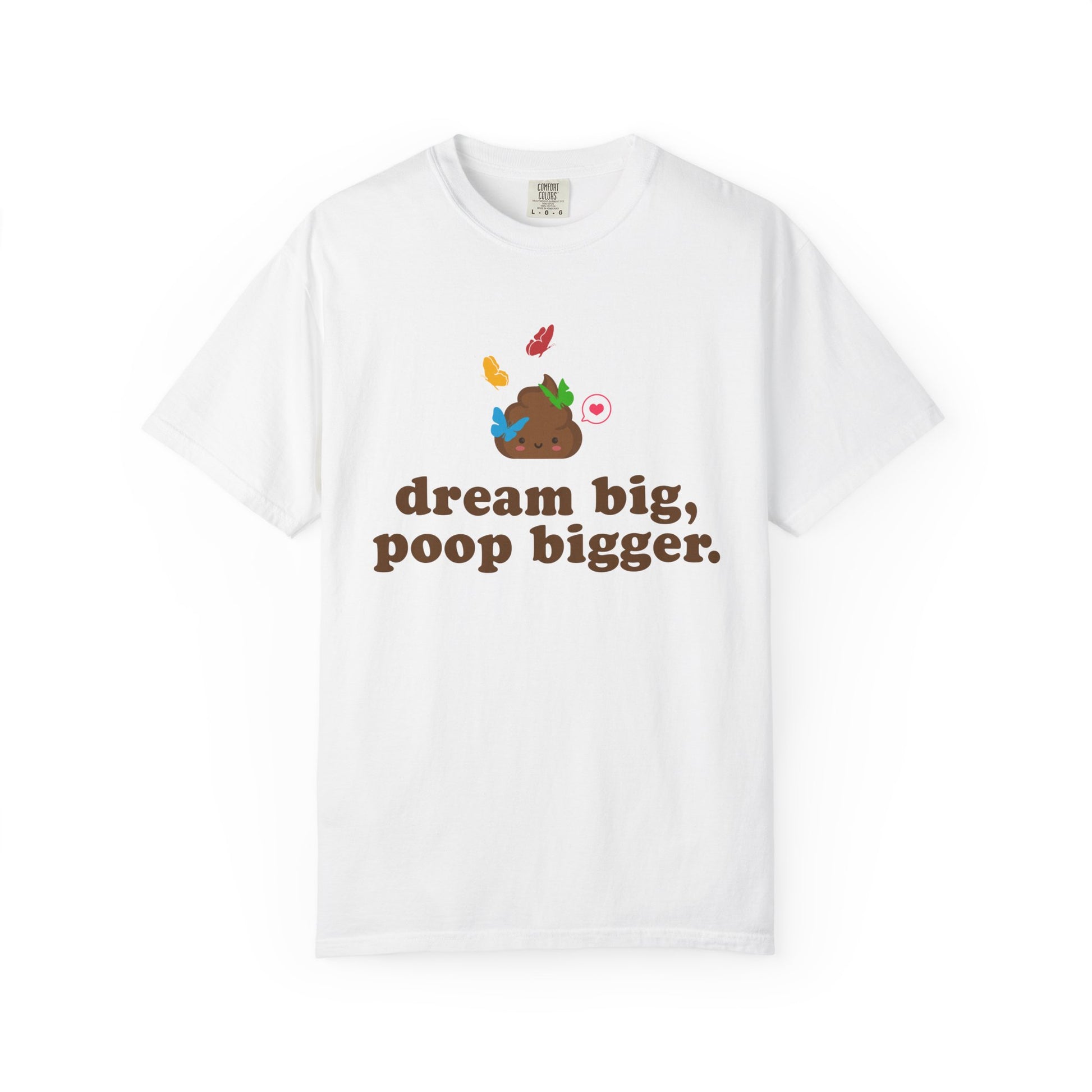 "dream big poop bigger" funny poop white shirt featuring cute poop character, colorful butterflies and a motivational joke message