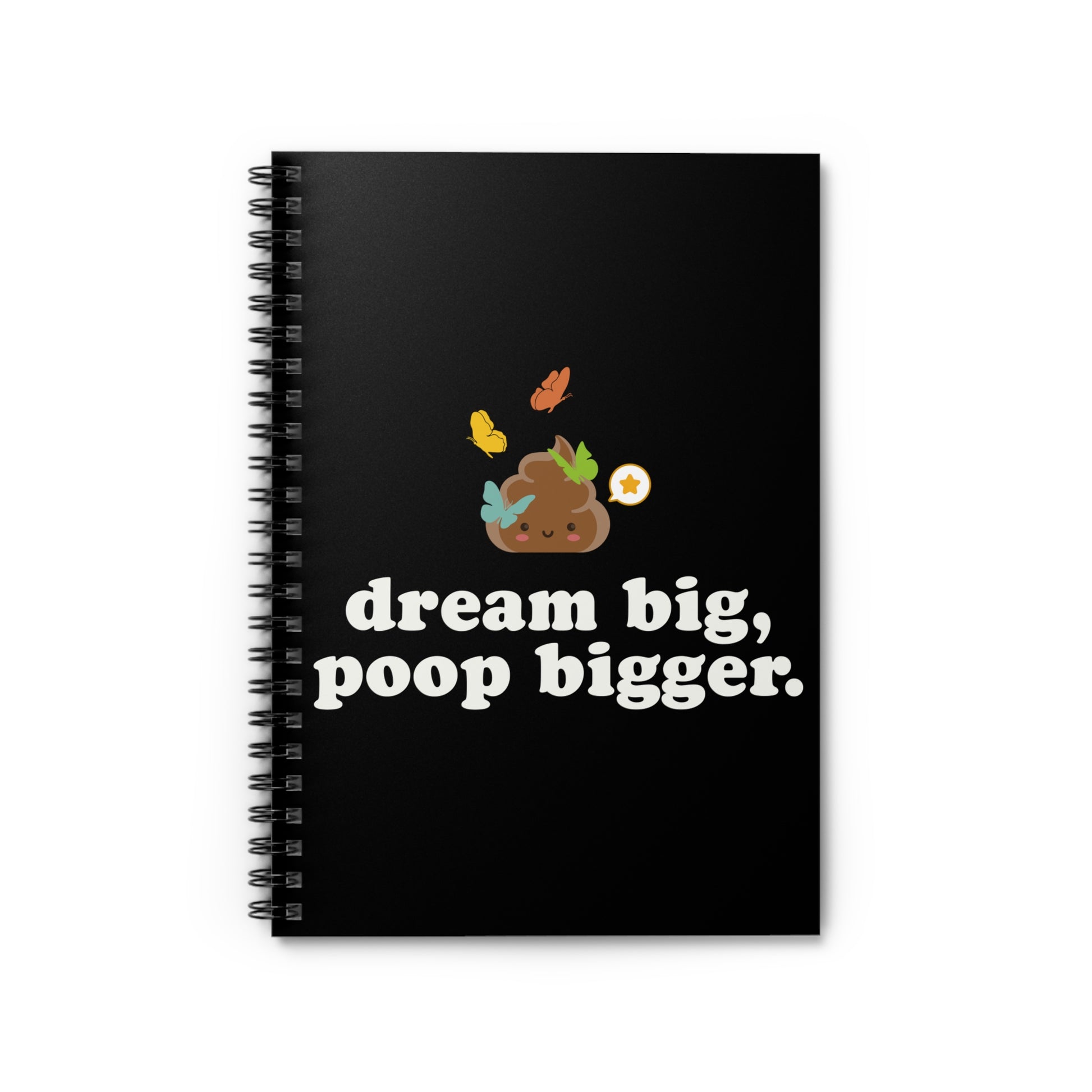 black 6x8 notebook with a cartoon poop emoji, butterflies and text 'dream big, poop bigger' on a white background