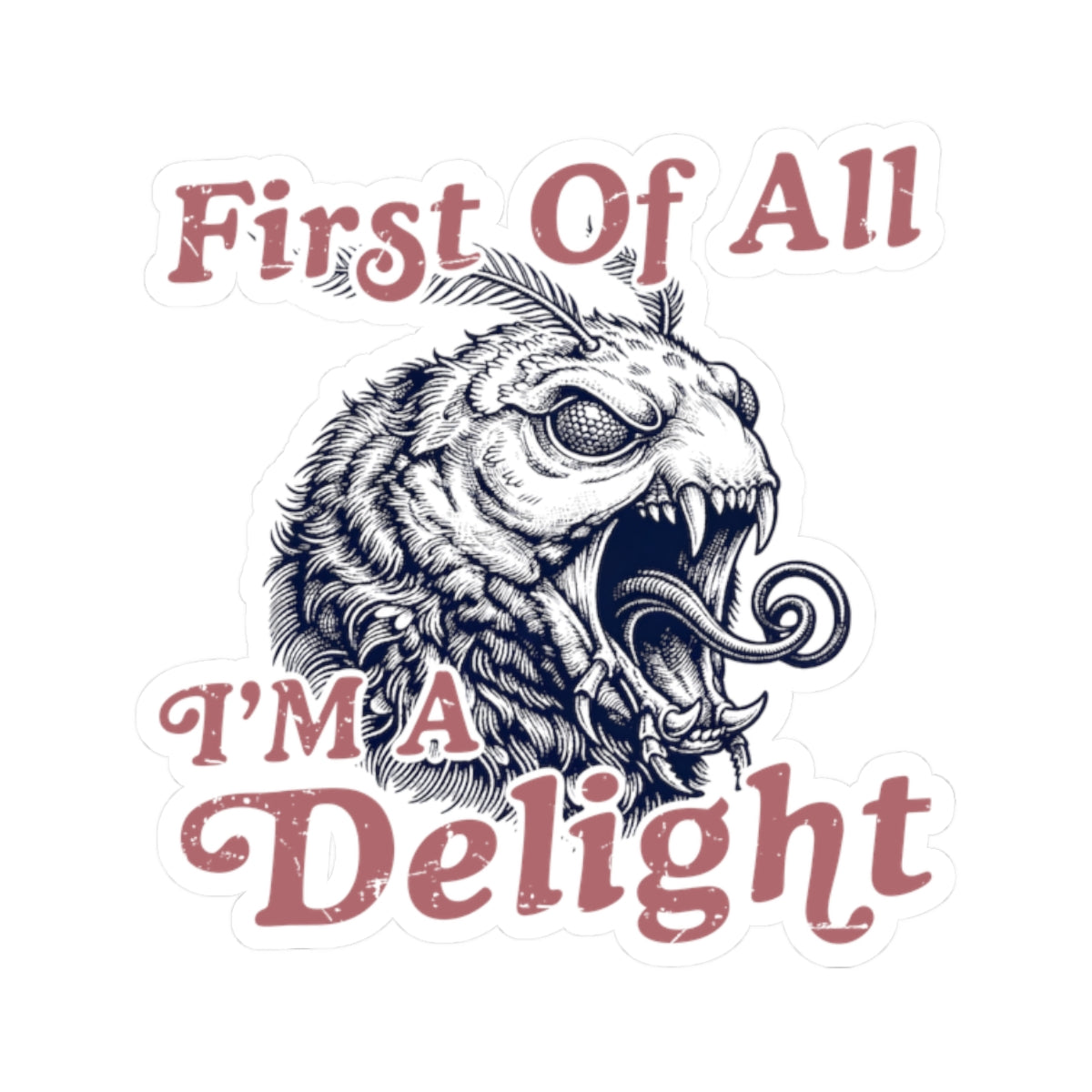 Sticker with the quote “First Of All I’m a Delight” and a detailed monster moth illustration in a retro sarcastic design.
