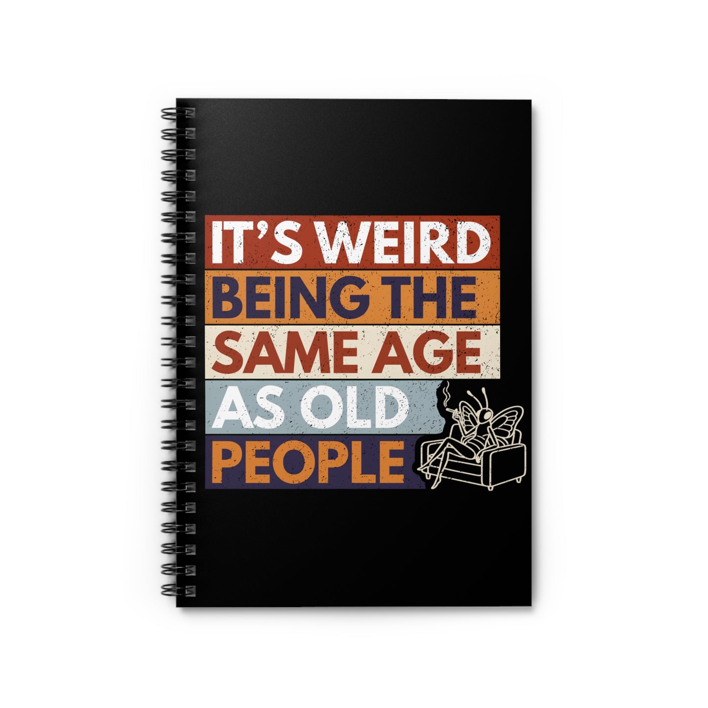 funny butterfly notebook it's weird being the same age as old people retro spiral journal on a black background