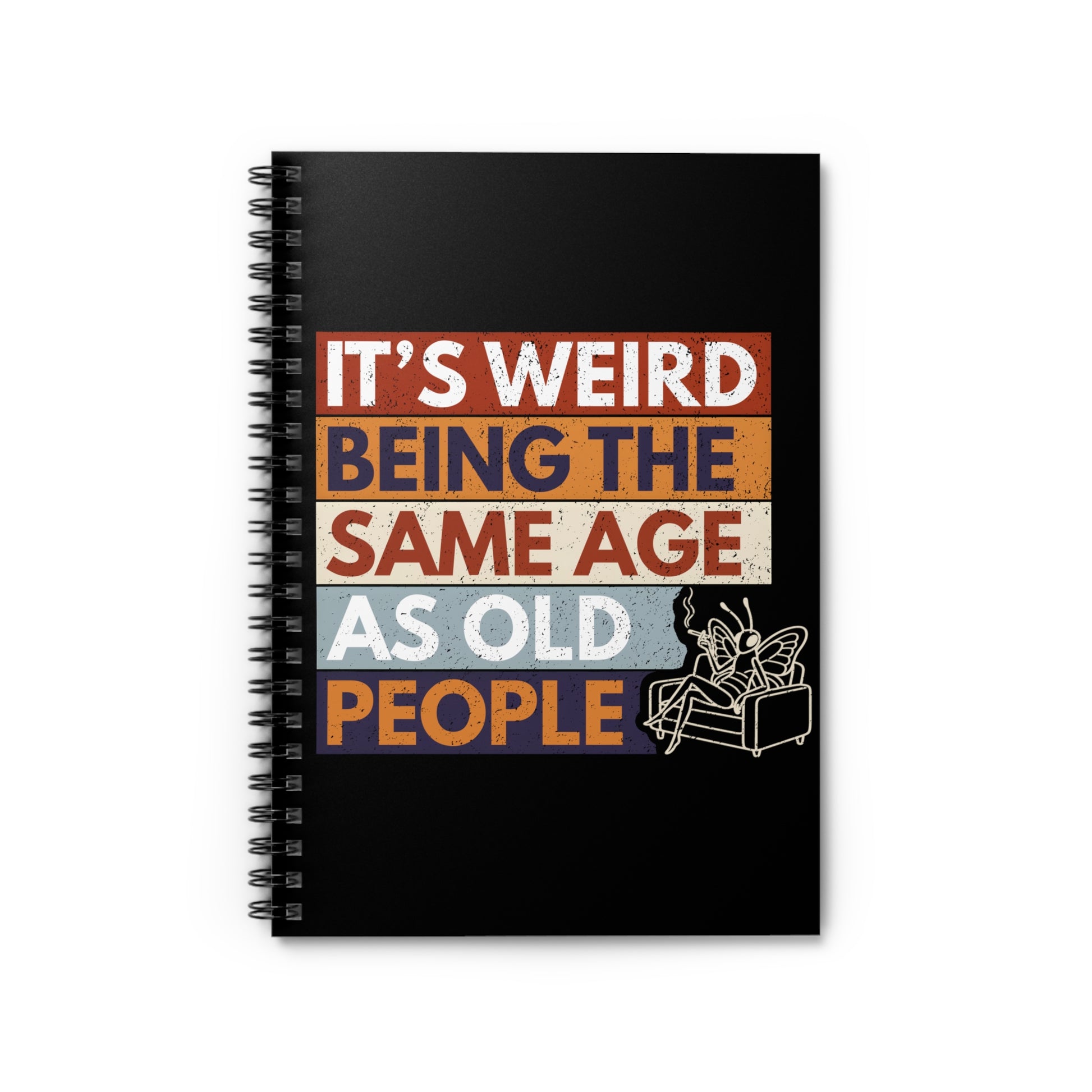 funny butterfly notebook it's weird being the same age as old people retro spiral journal on a black background