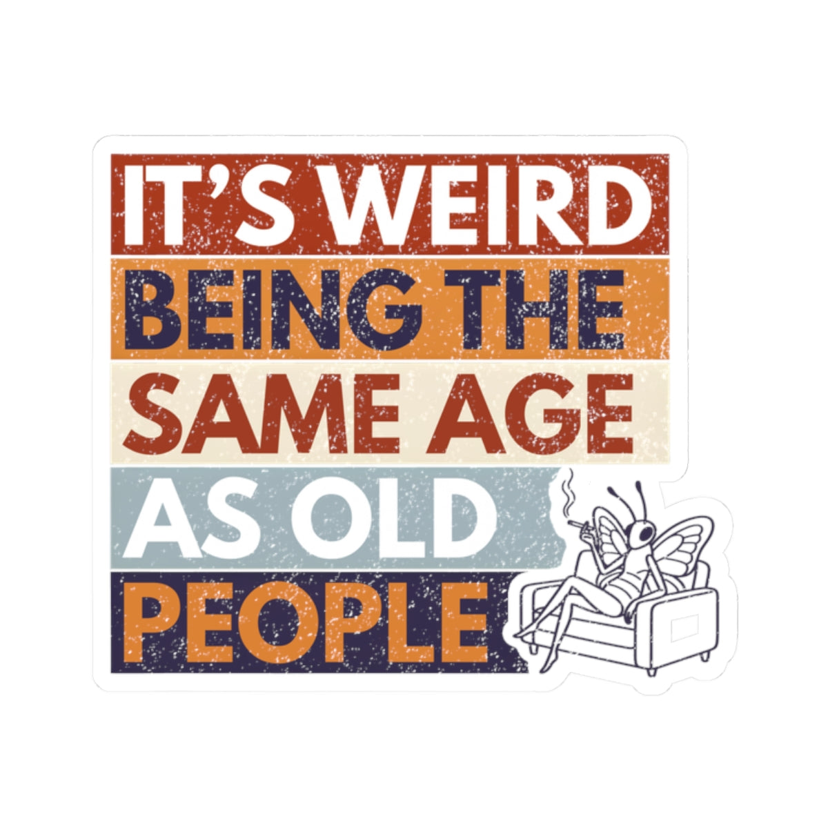 funny butterfly kiss cut sticker it's weird being the same age as old people retro design