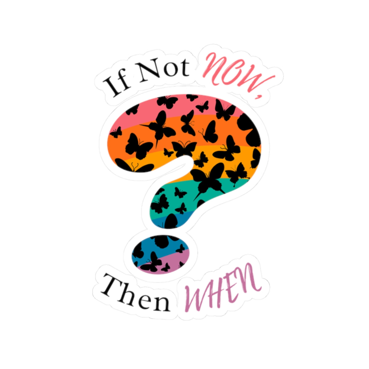 'if not now then when?' rainbow question-mark vinyl sticker with multicolored butterflies