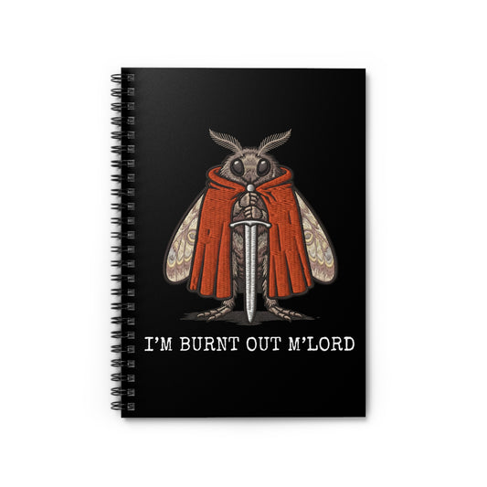 funny moth spiral notebook with medieval moth illustration and text "I'm Burnt Out M'Lord" dark humor journal on a black background.
