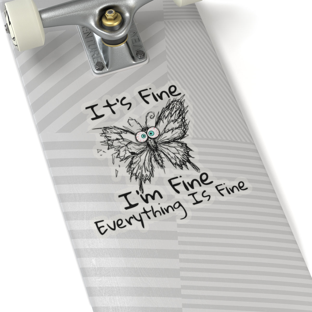 Cute sarcastic butterfly sticker on skateboard with It's Fine I'm Fine Everything Is Fine design on a white background