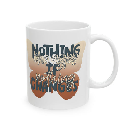 Motivational butterfly mug with the quote "Nothing Changes If Nothing Changes" printed on a white ceramic coffee mug, inspirational mental health gift on a white background